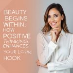 Beauty Begins Within: How Positive Thinking Enhances Your Look