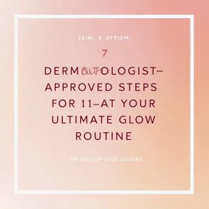 Dermatologist-Approved Steps for Your Ultimate Glow Routine